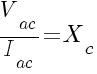 (reactancia capacitiva) V_ac/I_ac=X_c