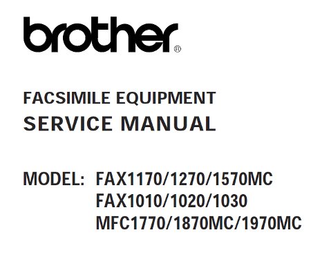 Brother Fax 1010, 1020, 1030, 1170, 1270, 1570mc, MFC-1770, 1870mc, 1970mc Service Manual